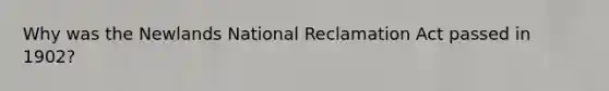 Why was the Newlands National Reclamation Act passed in 1902?