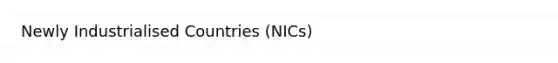 Newly Industrialised Countries (NICs)