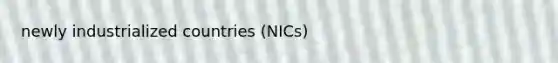 newly industrialized countries (NICs)