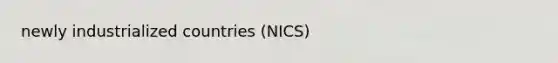 newly industrialized countries (NICS)