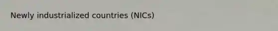 Newly industrialized countries (NICs)