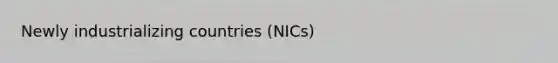 Newly industrializing countries (NICs)