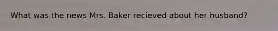 What was the news Mrs. Baker recieved about her husband?