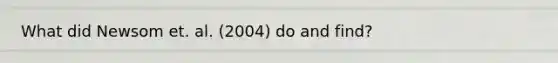 What did Newsom et. al. (2004) do and find?