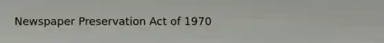 Newspaper Preservation Act of 1970