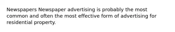 Newspapers Newspaper advertising is probably the most common and often the most effective form of advertising for residential property.