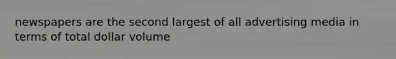 newspapers are the second largest of all advertising media in terms of total dollar volume