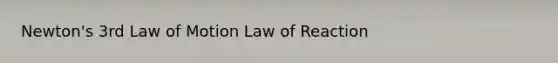 Newton's 3rd Law of Motion Law of Reaction