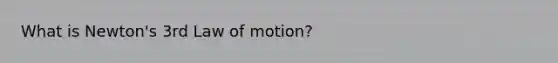 What is Newton's 3rd Law of motion?