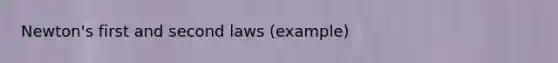 Newton's first and second laws (example)