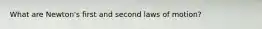 What are Newton's first and second laws of motion?
