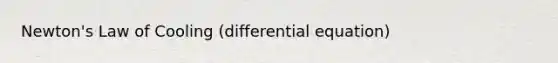 Newton's Law of Cooling (differential equation)