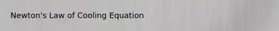 Newton's Law of Cooling Equation