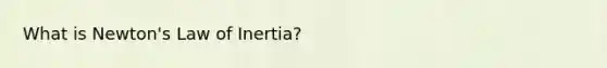 What is Newton's Law of Inertia?