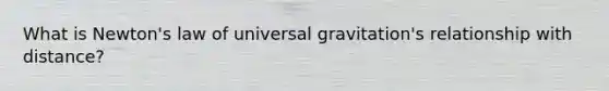 What is Newton's law of universal gravitation's relationship with distance?