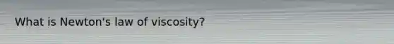 What is Newton's law of viscosity?