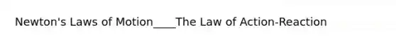 Newton's Laws of Motion____The Law of Action-Reaction