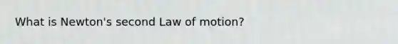 What is <a href='https://www.questionai.com/knowledge/kQuGhjTdox-newtons-second-law' class='anchor-knowledge'>newton's second law</a> of motion?