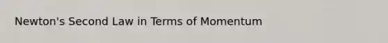 <a href='https://www.questionai.com/knowledge/kQuGhjTdox-newtons-second-law' class='anchor-knowledge'>newton's second law</a> in Terms of Momentum