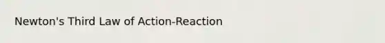 Newton's Third Law of Action-Reaction