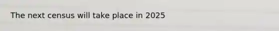 The next census will take place in 2025