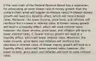 If the next chair of the Federal Reserve Board has a reputation for advocating an even slower rate of money growth than the current chair, what will happen to interest rates? A-Slower money growth will lead to a liquidity effect, which will raise interest rates. Moreover, the lower income, price level, and inflation will reinforce the increase in interest rates. B-Slower money growth will lead to a liquidity effect, which will raise interest rates; however, the lower income, price level, and inflation will tend to lower interest rates. C-Slower money growth will lead to a liquidity effect, which will lower interest rates. Moreover, the lower income, price level, and inflation will reinforce the decrease in interest rates. D-Slower money growth will lead to a liquidity effect, which will lower interest rates; however, the lower income, price level, and inflation will tend to raise interest rates.