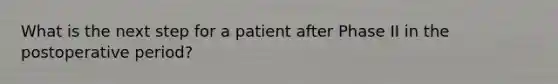 What is the next step for a patient after Phase II in the postoperative period?