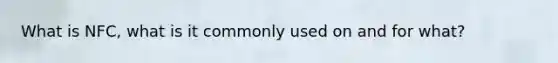 What is NFC, what is it commonly used on and for what?