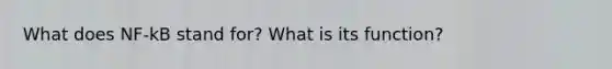 What does NF-kB stand for? What is its function?