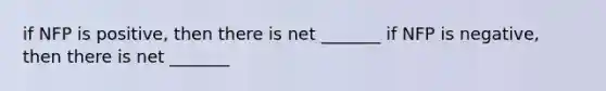 if NFP is positive, then there is net _______ if NFP is negative, then there is net _______