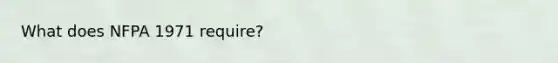 What does NFPA 1971 require?