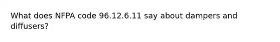 What does NFPA code 96.12.6.11 say about dampers and diffusers?