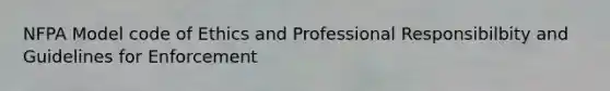 NFPA Model code of Ethics and Professional Responsibilbity and Guidelines for Enforcement