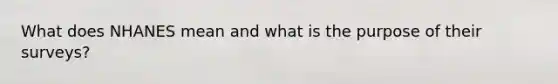 What does NHANES mean and what is the purpose of their surveys?