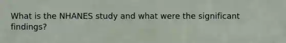 What is the NHANES study and what were the significant findings?