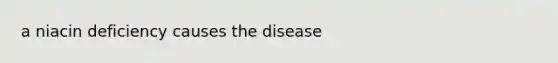 a niacin deficiency causes the disease