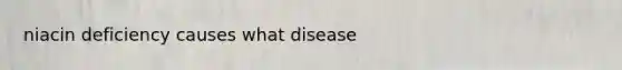 niacin deficiency causes what disease