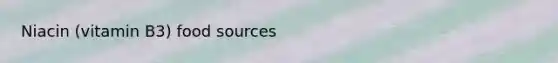 Niacin (vitamin B3) food sources