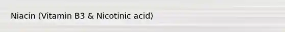 Niacin (Vitamin B3 & Nicotinic acid)