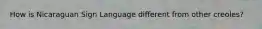 How is Nicaraguan Sign Language different from other creoles?