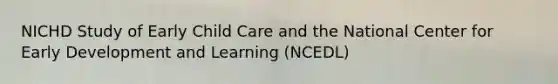 NICHD Study of Early Child Care and the National Center for Early Development and Learning (NCEDL)