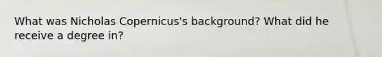 What was Nicholas Copernicus's background? What did he receive a degree in?