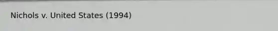 Nichols v. United States (1994)