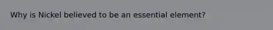 Why is Nickel believed to be an essential element?