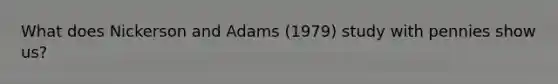 What does Nickerson and Adams (1979) study with pennies show us?