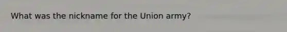 What was the nickname for the Union army?