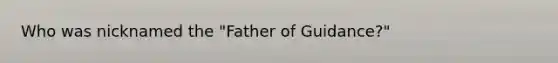 Who was nicknamed the "Father of Guidance?"