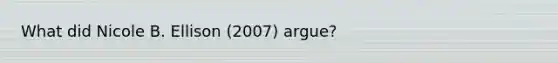 What did Nicole B. Ellison (2007) argue?