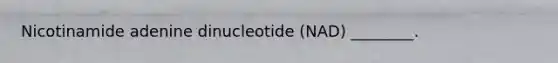 Nicotinamide adenine dinucleotide (NAD) ________.