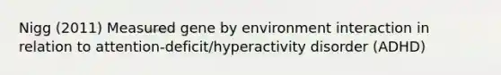 Nigg (2011) Measured gene by environment interaction in relation to attention-deficit/hyperactivity disorder (ADHD)